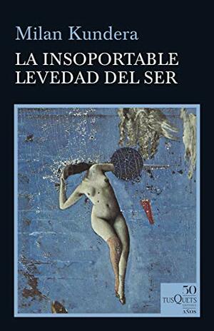 La insoportable levedad del ser by Milan Kundera