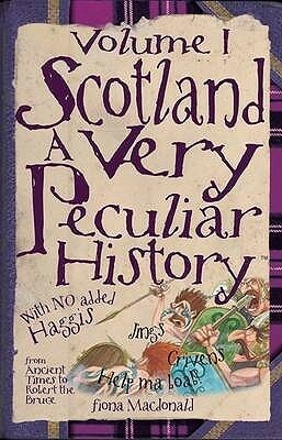 Scotland: A Very Peculiar History: Volume 1 (Cherished Library) by Fiona MacDonald