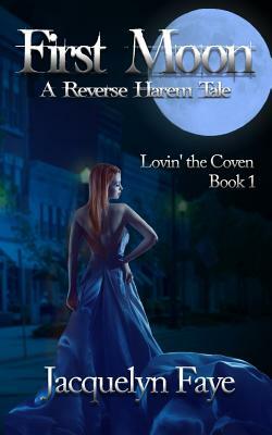 First Moon: A Reverse Harem Tale by Jacquelyn Faye