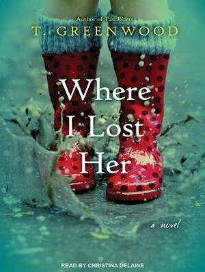 Where I Lost Her by T. Greenwood