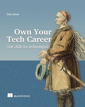 Own Your Tech Career: Soft skills for technologists by Don Jones