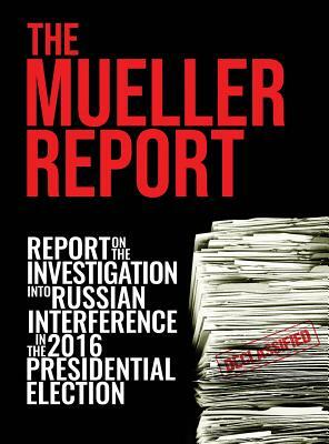 The Mueller Report: Report On The Investigation Into Russian Interference In The 2016 Presidential Election by Doj Et Al Special Counsel's Office, Robert S. Mueller