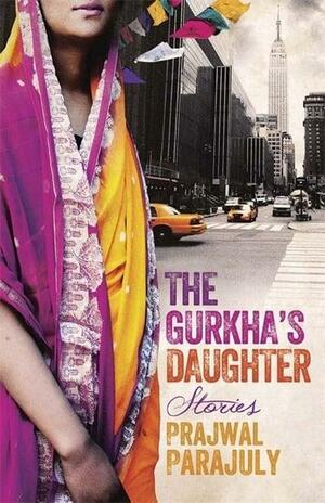 The Gurkha's Daughter: Stories by Prajwal Parajuly