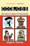 Odd Jobs: 101 Ways to Make an Extra Buck by Abigail R. Gehring
