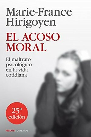El acoso moral: El maltrato psicológico en la vida cotidiana by Enrique Folch González, Marie-France Hirigoyen