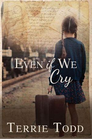 Even if We Cry by Terrie Todd