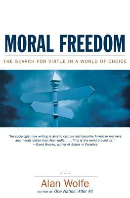 Moral Freedom: The Search for Virtue in a World of Choice by Alan Wolfe