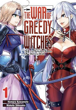 The War of Greedy Witches, Vol. 1: 32 of the Wickedest Women Duel to the Death by Homura Kawamoto, Makoto Shiozuka