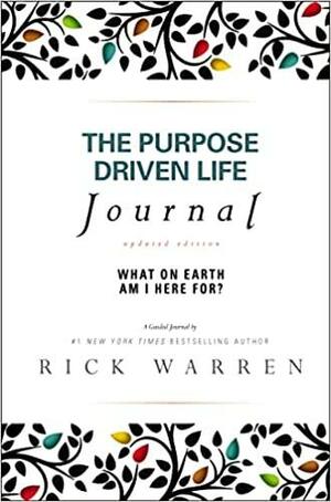 The Purpose Driven Life Journal: What on Earth Am I Here For? by Rick Warren