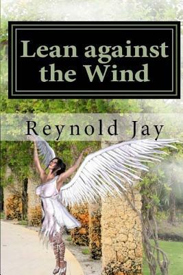 Lean against the Wind by Reynold Jay