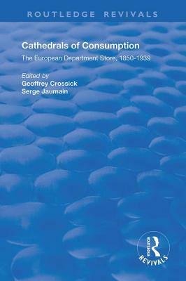 Cathedrals of Consumption: The European Department Store, 1850-1939 by 