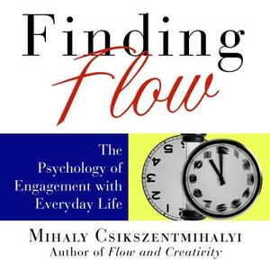 Finding Flow: The Psychology of Engagement with Everyday Life by Mihaly Csikszentmihalyi, Sean Pratt