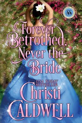 Forever Betrothed, Never the Bride: Scandalous Seasons Series by Christi Caldwell