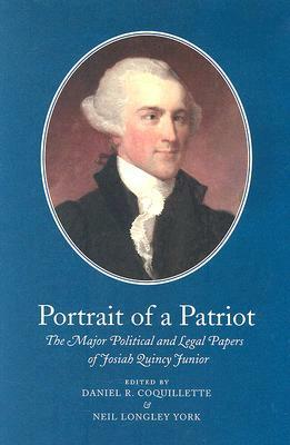 Portrait of a Patriot: The Major Political and Legal Papers of Josiah Quincy Junior by Josiah Quincy