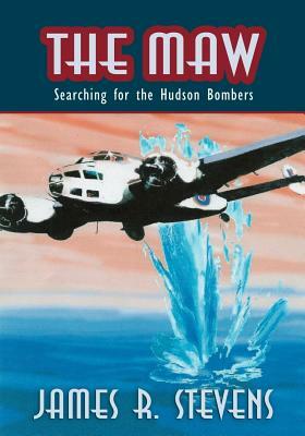 The Maw: Searching for the Hudson Bombers by James R. Stevens