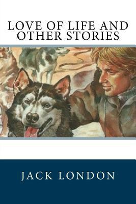 Love of Life and Other Stories by Jack London