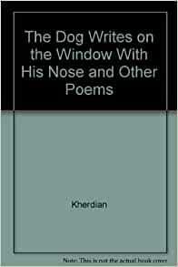 The Dog Writes on the Window with His Nose and Other Poems by David Kherdian