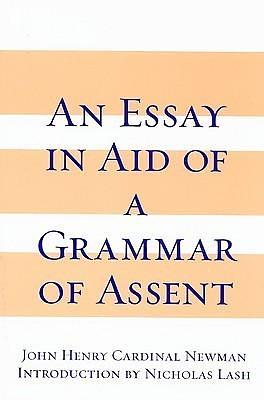 An Essay in Aid of A Grammar of Assent by John Henry Newman, Nicholas Lash