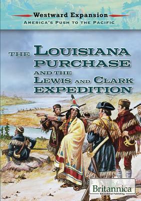 The Louisiana Purchase and the Lewis and Clark Expedition by Therese M. Shea