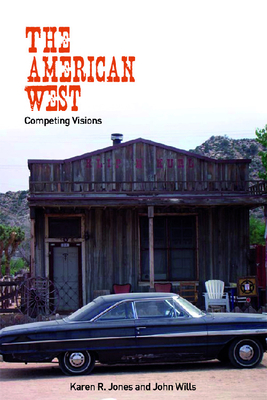 The American West: Competing Visions by John Wills, Karen Jones