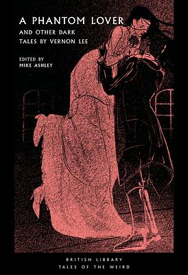 A Phantom Lover: And Other Dark Tales by Vernon Lee by Vernon Lee