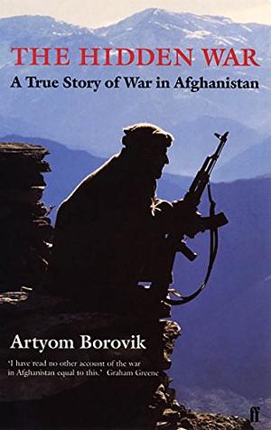 The Hidden War: The True Story of War in Afghanistan by Artyom Borovik