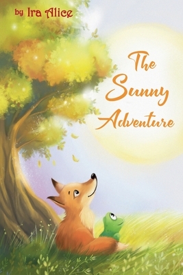 The Sunny Adventure: a story about a true friendship by Ira Alice