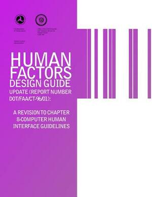 Human Factors Design Guide Update (Report Number DOT/FAA/CT-96/01): A Revision to Chapter 8-Computer Human Interface Guidelines by Us Department of Transportation