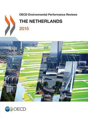 OECD Environmental Performance Reviews: The Netherlands 2015 by OECD