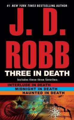 Three in Death: Midnight in Death/Interlude in Death/Haunted in Death by J.D. Robb