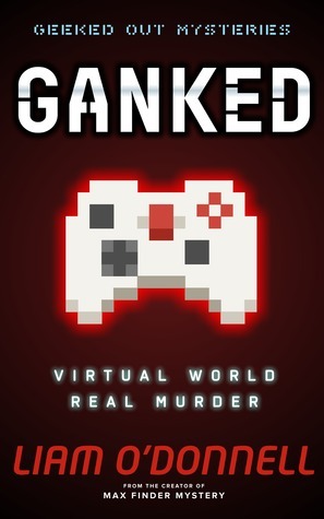 Ganked (Geeked Out Mysteries, #1) by Liam O'Donnell