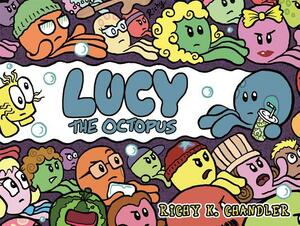 Lucy the Octopus by Richy K. Chandler