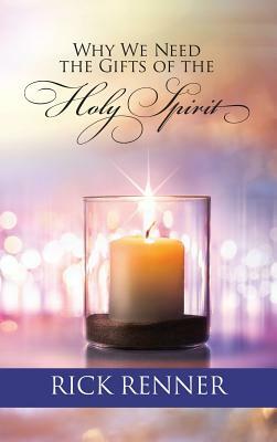 Why We Need the Gifts of the Holy Spirit by Rick Renner