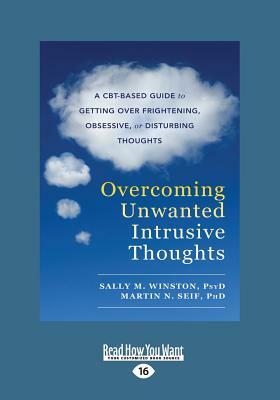 Overcoming Unwanted Intrusive Thoughts: A CBT-Based Guide to Getting Over Frightening, Obsessive, or Disturbing Thoughts (Large Print 16pt) by Sally Winston