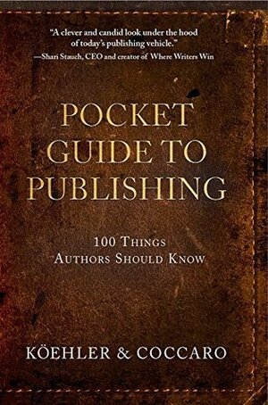 Pocket Guide to Publishing: 100 Things Authors Should Know by John L. Koehler, Joe Coccaro