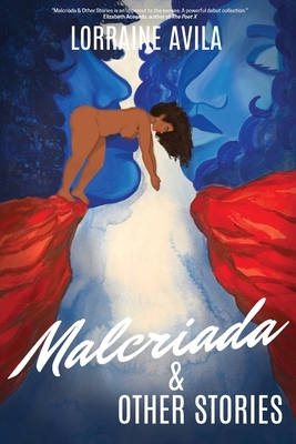 Malcriada & Other Stories by Lorraine Avila