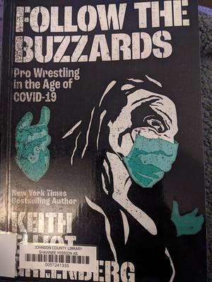 Follow the Buzzards: Pro Wrestling in the Age of COVID-19 by Keith Elliot Greenberg