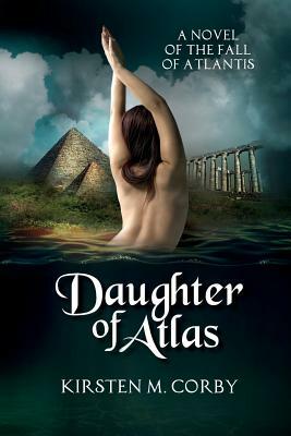 Daughter of Atlas: A Novel of the Fall of Atlantis by Kirsten M. Corby