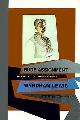 Rude Assignment: An Intellectual Autobiography by Wyndham Lewis