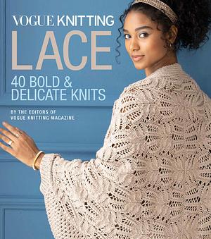 Vogue® Knitting Lace: 40 Bold and Delicate Knits by Vogue Knitting Magazine