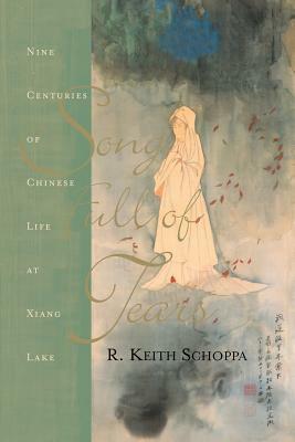 Song Full of Tears: Nine Centuries of Chinese Life Around Xiang Lake by R. Keith Schoppa