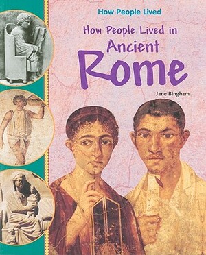 How People Lived in Ancient Rome by Jane Bingham