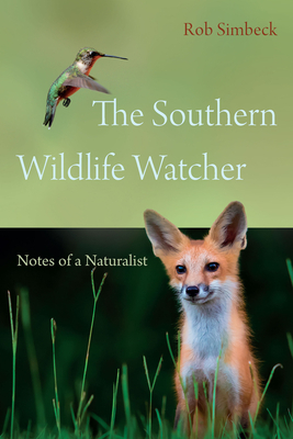 The Southern Wildlife Watcher: Notes of a Naturalist by Rob Simbeck