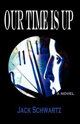 Our Time Is Up by Jack Schwartz