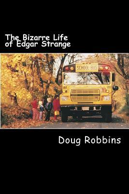 The Bizarre Life of Edgar Strange by Doug Robbins