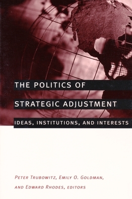 The Politics of Strategic Adjustment: Ideas, Institutions, and Interests by 