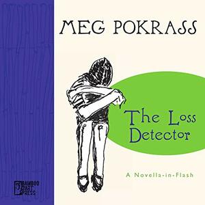 The Loss Detector by Meg Pokrass
