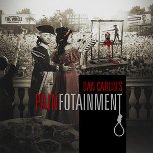 Painfotainment by Dan Carlin