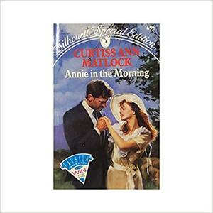 Annie in the Morning by Curtiss Ann Matlock