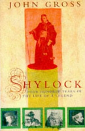 Shylock: Four Hundred Years In The Life Of A Legend by John Gross